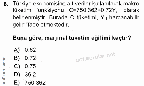 6. soru: Türkiye ekonomisine ait veriler kullanılarak makro tüketim fonksiyonu C=750.362+0,72Yd olarak belirlenmiştir. Burada…