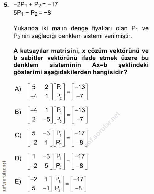 5. soru: -2P, + P2=-17 5P1 - P2= -8 Yukarıda iki malın denge fiyatları olan P1 ve Po'nin sağladığı denklem sistemi verilmiştir…