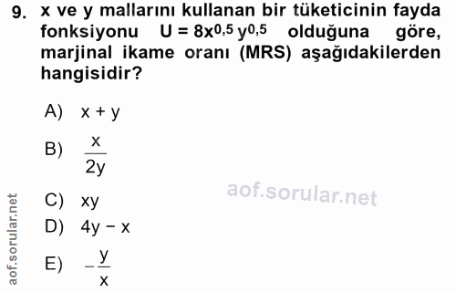 9. soru: x ve y mallarını kullanan bir tüketicinin fayda fonksiyonu U = 8x0,5 y0,5 olduğuna göre, marjinal ikame oranı (MRS) a…
