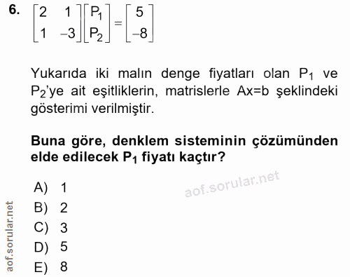 6. soru: 2 1 -3 P -8 Yukarıda iki malın denge fiyatları olan Pı ve Pzye ait eşitliklerin, matrislerle Ax=b şeklindeki gösterim…