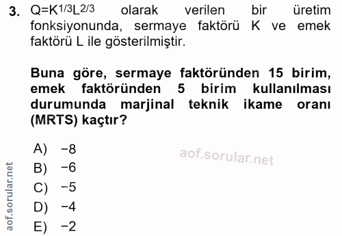 3. soru: Q=K1/3L2/3 olarak verilen bir üretim fonksiyonunda, sermaye faktörü K ve emek faktörü L ile gösterilmiştir. Buna göre…