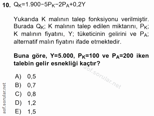 10. soru: QK=1.900-5PK-2PA+0,2Y Yukarıda K malının talep fonksiyonu verilmiştir. Burada Qk; K malının talep edilen miktarını, Р…