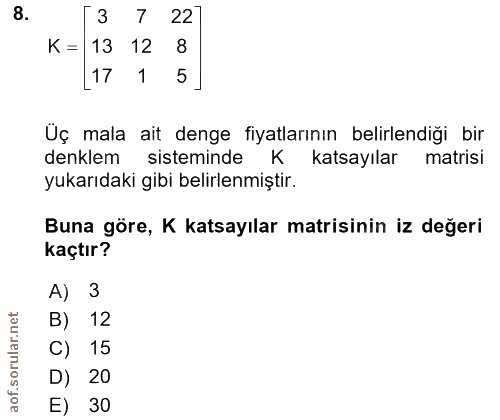 8. soru: [3 7 22 K = 13 12 8 17 1 5 Üç mala ait denge fiyatlarının belirlendiği bir denklem sisteminde K katsayılar matrisi yu…