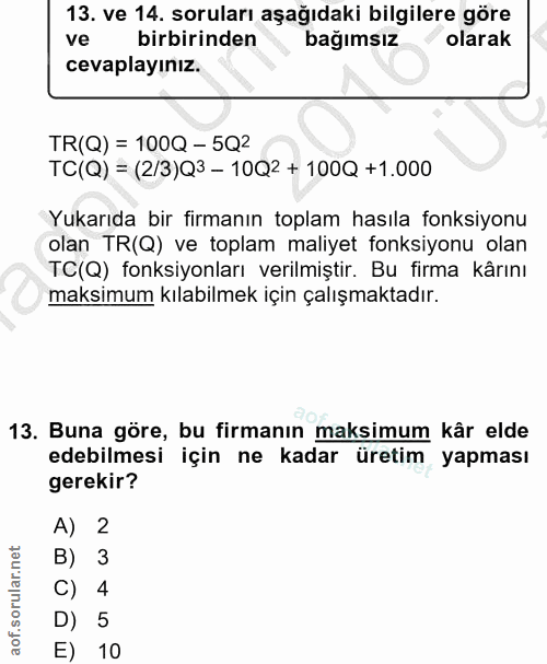 13. soru: ve 14. soruları aşağıdaki bilgilere göre ve birbirinden bağımsız olarak cevaplayınız. TR(Q) = 100Q - 5Q2 TC(Q) = (2/3…