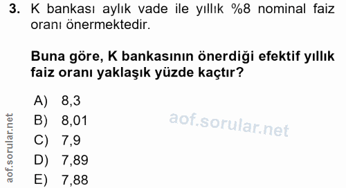3. soru: K bankası aylık vade ile yıllık %8 nominal faiz oranı önermektedir. Buna göre, K bankasının önerdiği efektif yıllık f…