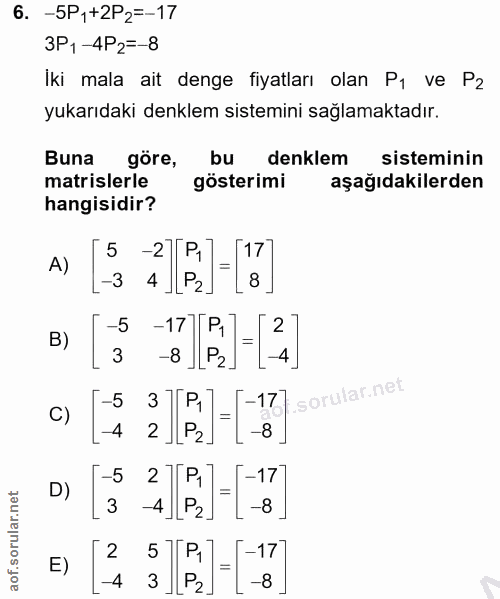6. soru: -5P,+2P2=-17 3P1-4P2=-8 iki mala ait denge fiyatları olan P1 ve Pz yukarıdaki denklem sistemini sağlamaktadır. Buna g…
