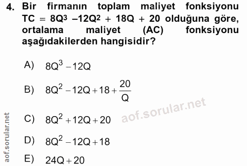 4. soru: Bir firmanın toplam maliyet fonksiyonu TC = 8Q3 -12Q2 + 18Q + 20 olduğuna göre, ortalama maliyet (AC) fonksiyonu aşağ…