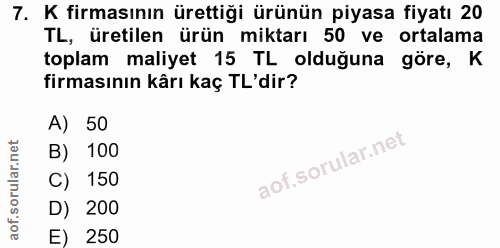 7. soru: K firmasının ürettiği ürünün piyasa fiyatı 20 TL, üretilen ürün miktarı 50 ve ortalama toplam maliyet 15 TL olduğuna…