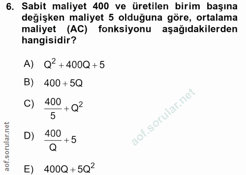 6. soru: Sabit maliyet 400 ve üretilen birim başına değişken maliyet 5 olduğuna göre, ortalama maliyet (AC) fonksiyonu aşağıda…