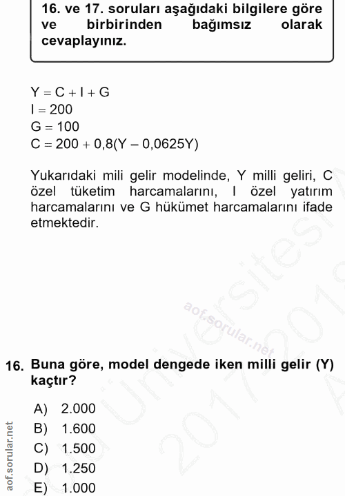 16. soru: ve 17. soruları aşağıdaki bilgilere göre ve birbirinden bağımsız olarak cevaplayınız. Y=C+1+G I = 200 G = 100 C = 200…