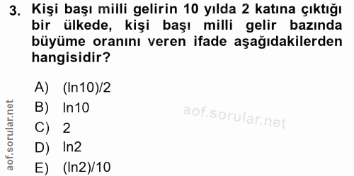 3. soru: Kişi başı milli gelirin 10 yılda 2 katına çıktığı bir ülkede, kişi başı milli gelir bazında büyüme oranını veren ifad…