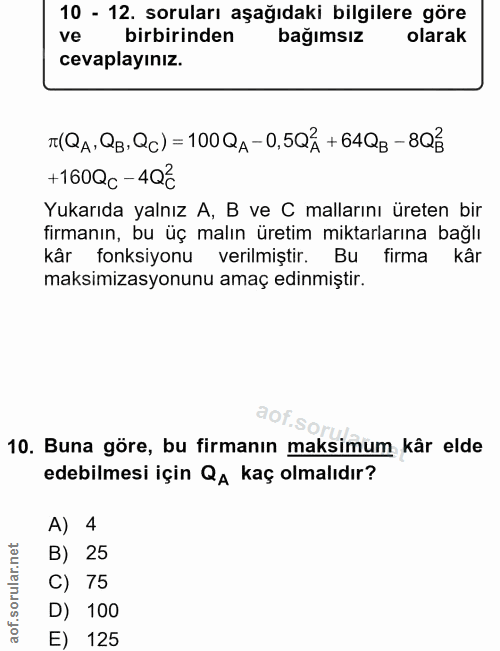 10. soru: 10 - 12. soruları aşağıdaki bilgilere göre ve birbirinden bağımsız olarak cevaplayınız. T(QA. QB. Qc)=100 QA- 0,5Q4 +…