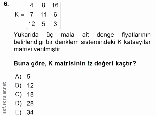 6. soru: 4 8 167 K= 7 11 6 12 5 3 Yukarıda üç mala ait denge fiyatlarının belirlendiği bir denklem sistemindeki K katsayılar m…