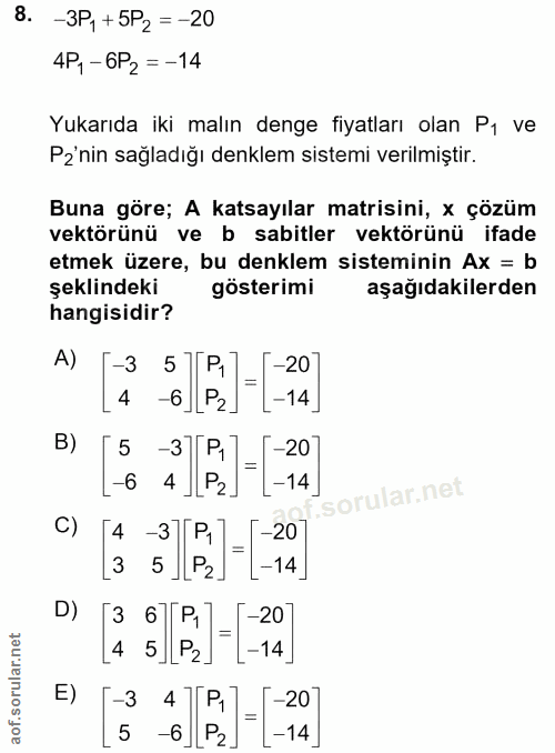 8. soru: -3P1 +5P2 = -20 4P, - 6P2 =-14 Yukarıda iki malın denge fiyatları olan Pı ve Pz'nin sağladığı denklem sistemi verilmi…