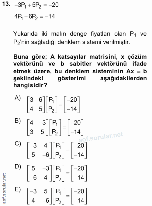 13. soru: -3P1 +5P2 = -20 4P,- 6P2 =-14 Yukarıda iki malın denge fiyatları olan Pı ve Pz'nin sağladığı denklem sistemi verilmiş…
