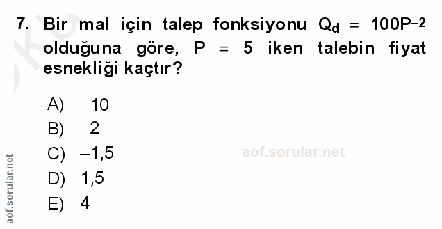7. soru: Bir mal için talep fonksiyonu Qd = 100P-2 olduğuna göre, P = 5 iken talebin fiyat esnekliği kaçtır? A) -10 B) -2 C) -…
