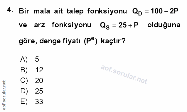 4. soru: Bir mala ait talep fonksiyonu Qp = 100- 2P ve arz fonksiyonu Qs=25+P olduğuna göre, denge fiyatı (P°) kaçtır? A) 5 B)…