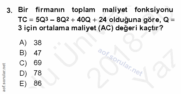 3. soru: Bir firmanın toplam maliyet fonksiyonu TC = 5Q3 - 8Q2 + 40Q + 24 olduğuna göre, Q = 3 için ortalama maliyet (AC) değe…