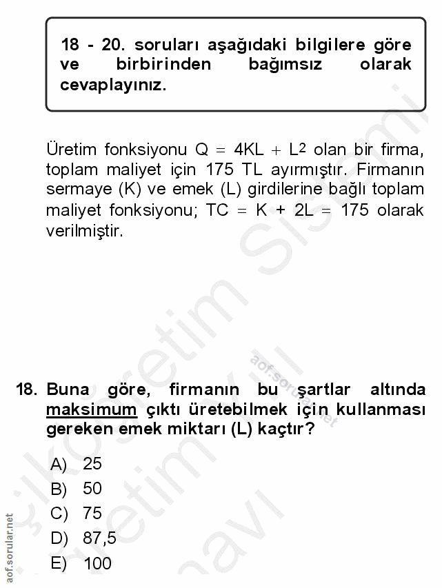 18. soru: 18 - 20. soruları aşağıdaki bilgilere göre ve birbirinden bagimsiz olarak cevaplayınız. Üretim fonksiyonu Q = 4KL + L…