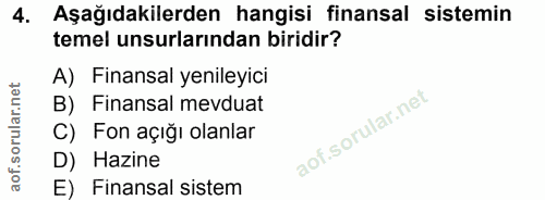 4. soru: Aşağıdakilerden hangisi finansal sistemin temel unsurlarından biridir? A) Finansal yenileyici B) Finansal mevduat C)…