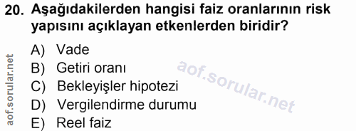 20. soru: Aşağıdakilerden hangisi faiz oranlarının risk yapısını açıklayan etkenlerden biridir? A) Vade B) Getiri oranı C) Bekl…