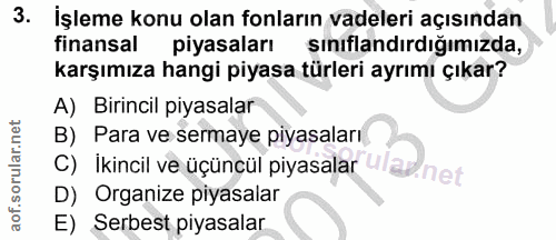 3. soru: İşleme konu olan fonların vadeleri açısından finansal piyasaları sınıflandırdığımızda, karşımıza hangi piyasa türleri…