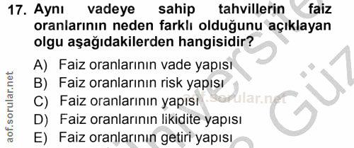17. soru: Aynı vadeye sahip tahvillerin faiz oranlarının neden farklı olduğunu açıklayan olgu aşağıdakilerden hangisidir? A) Fa…