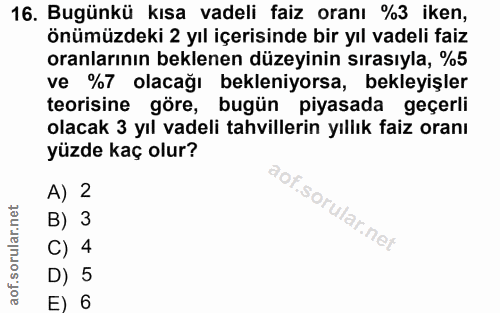 16. soru: Bugünkü kısa vadeli faiz oranı %3 iken, önümüzdeki 2 yıl içerisinde bir yıl vadeli faiz oranlarının beklenen düzeyini…