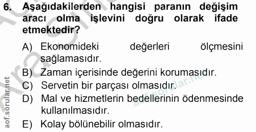 6. soru: Aşağıdakilerden hangisi paranın değişim aracı olma işlevini doğru olarak ifade etmektedir? A)_ Ekonomideki değerleri…