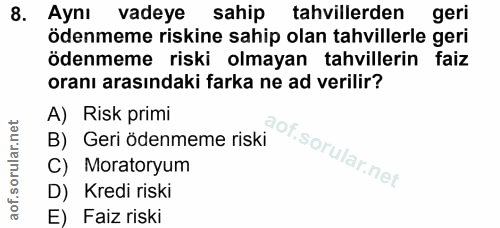 8. soru: Aynı vadeye sahip tahvillerden geri ödenmeme riskine sahip olan tahvillerle geri ödenmeme riski olmayan tahvillerin f…