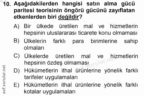 10. soru: Aşağıdakilerden hangisi satın alma gücü paritesi teorisinin öngörü gücünü zayıflatan etkenlerden biri değildir? A) Bi…