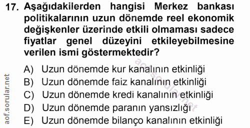17. soru: Aşağıdakilerden hangisi Merkez bankası politikalarının uzun dönemde reel ekonomik değişkenler üzerinde etkili olmamas…