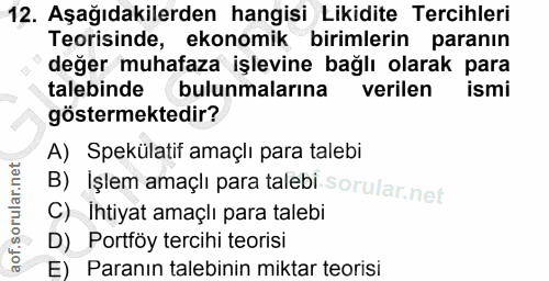 12. soru: Aşağıdakilerden hangisi Likidite Tercihleri Teorisinde, ekonomik birimlerin paranın değer muhafaza işlevine bağlı ola…