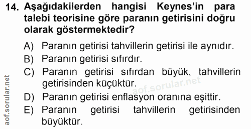 14. soru: Aşağıdakilerden hangisi Keynes'in para talebi teorisine göre paranın getirisini doğru olarak göstermektedir? A) Paran…