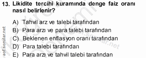 13. soru: Likidite tercihi kuramında denge faiz oranı nasıl belirlenir? A) Tahvil arz ve talebi tarafından B) Para arzı ve para…