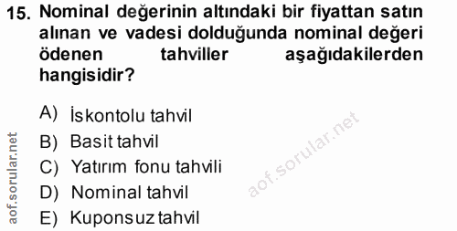 15. soru: Nominal değerinin altındaki bir fiyattan satın alınan ve vadesi dolduğunda nominal değeri ödenen tahviller aşağıdakil…