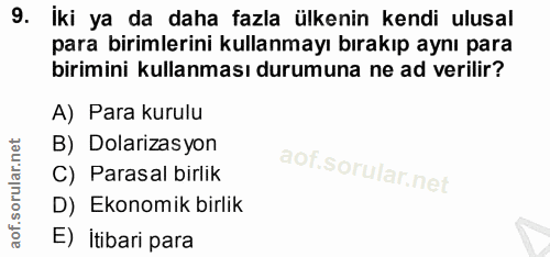 9. soru: iki ya da daha fazla ülkenin kendi ulusal para birimlerini kullanmayı bırakıp aynı para birimini kullanması durumuna…