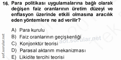 16. soru: Para politikası uygulamalarına bağlı olarak değişen faiz oranlarının üretim düzeyi ve enflasyon üzerinde etkili olmas…