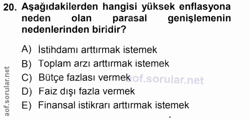 20. soru: Aşağıdakilerden hangisi yüksek enflasyona neden olan parasal genişlemenin nedenlerinden biridir? A) İstihdamı arttırm…