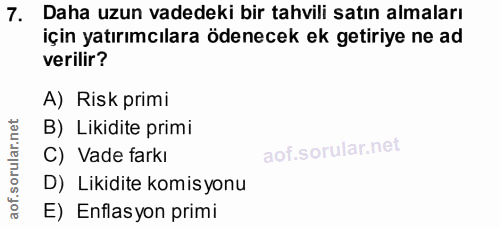 7. soru: Daha uzun vadedeki bir tahvili satın almaları için yatırımcılara ödenecek ek getiriye ne ad verilir? A) Risk primi B)…