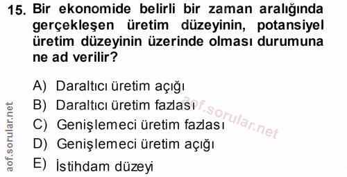 15. soru: Bir ekonomide belirli bir zaman aralığında gerçekleşen üretim düzeyinin, potansiyel üretim düzeyinin üzerinde olması…
