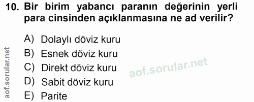 10. soru: Bir birim yabancı paranın değerinin yerli para cinsinden açıklanmasına ne ad verilir? A) Dolaylı döviz kuru B) Esnek…