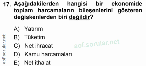 17. soru: Aşağıdakilerden hangisi bir ekonomide toplam harcamaların bileşenlerini gösteren değişkenlerden biri değildir? A) Yat…