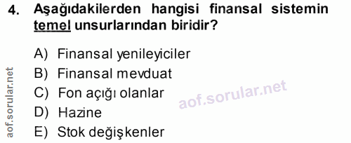 4. soru: Aşağıdakilerden hangisi finansal sistemin temel unsurlarından biridir? A) Finansal yenileyiciler B) Finansal mevduat…