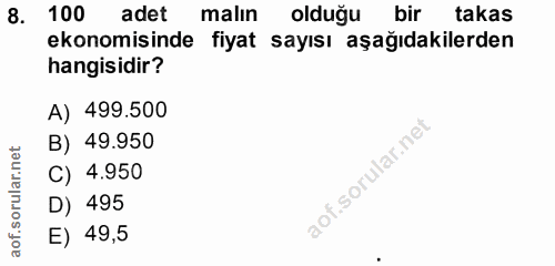 8. soru: 100 adet malın olduğu bir takas ekonomisinde fiyat sayısı aşağıdakilerden hangisidir? A) 499.500 B) 49.950 C) 4.950 D…