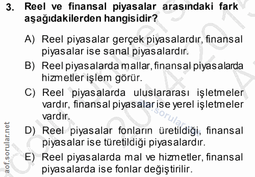 3. soru: Reel ve finansal piyasalar arasındaki fark aşağıdakilerden hangisidir? A) Reel piyasalar gerçek piyasalardır, finansa…