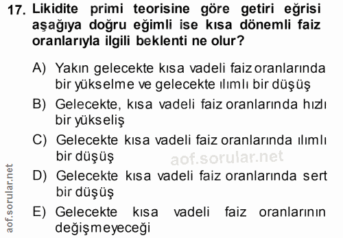 17. soru: Likidite primi teorisine göre getiri eğrisi aşağıya doğru eğimli ise kısa dönemli faiz oranlarıyla ilgili beklenti ne…