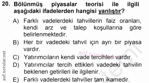20. soru: Bölünmüş piyasalar teorisi ile ilgili aşağıdaki ifadelerden hangisi yanlıştır? A) Farklı vadelerdeki tahvillerin faiz…