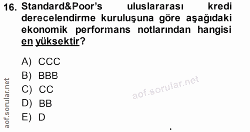 16. soru: Standard&Poor's uluslararası kredi derecelendirme kuruluşuna göre aşağıdaki ekonomik performans notlarından hangisi e…