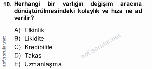 10. soru: Herhangi bir varlığın değişim aracına dönüştürülmesindeki kolaylık ve hiza ne ad verilir? A) Etkinlik B) Likidite C)…